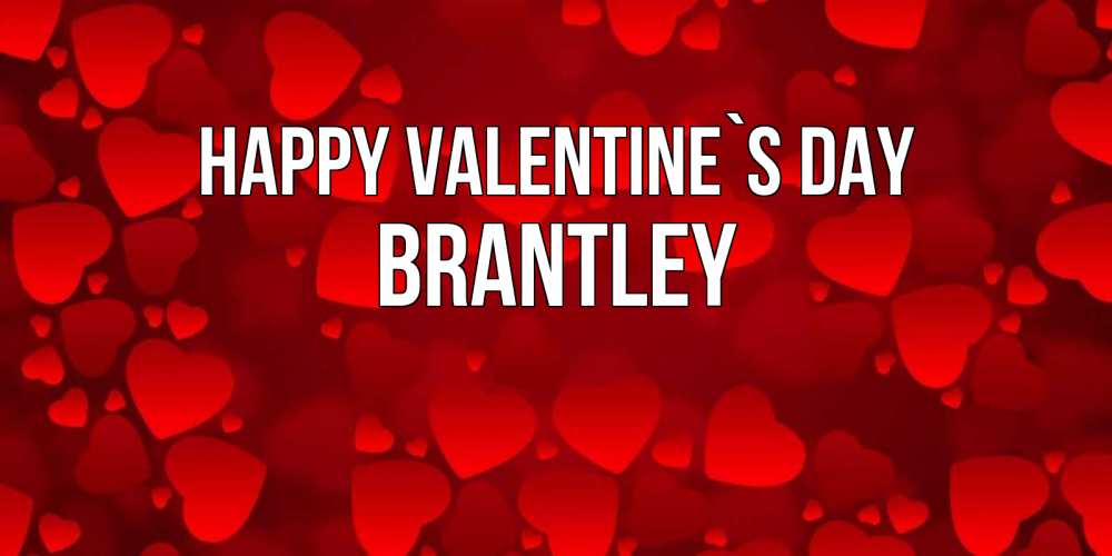 Greetings card с именем, Brantley Happy Valentine`s Day новые бесплатные открытки на 14 февраля, день всех влюбленных Greetings with text for free download 